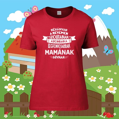 A legfontosabbak Mamának hívnak - Női póló