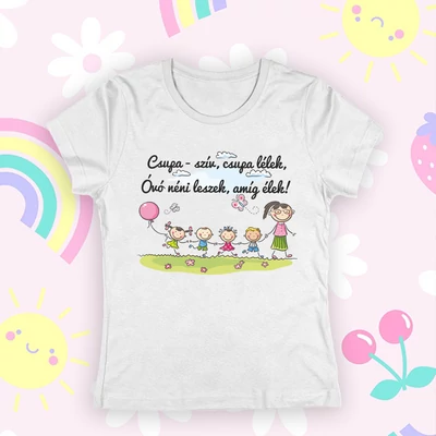 Csupa-szív, csupa-lélek, Óvónéni leszek amíg élek (Gyerekekkel) - Női póló