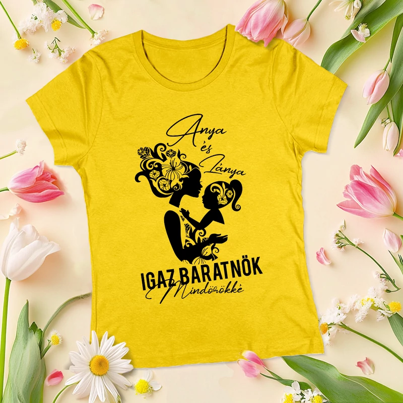 Anya és Lánya Igaz Barátnők - Női póló