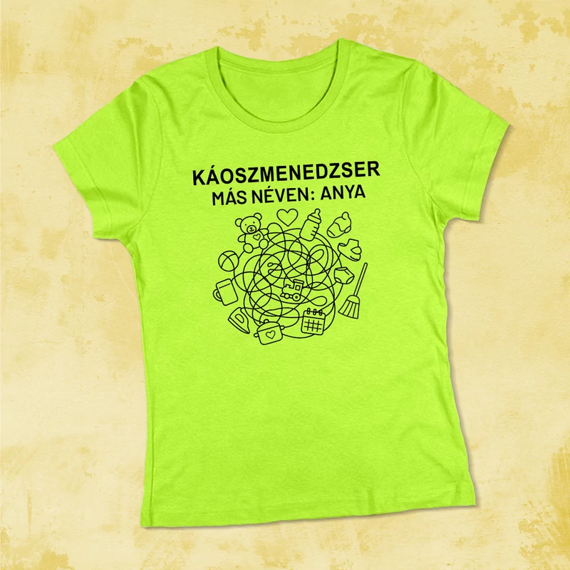 „Káoszmenedzser – másnéven: Anya” - Női póló