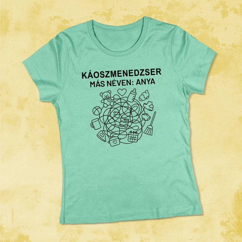 „Káoszmenedzser – másnéven: Anya” - Női póló