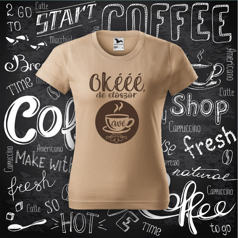 Okééé, de először Kávé - Női póló