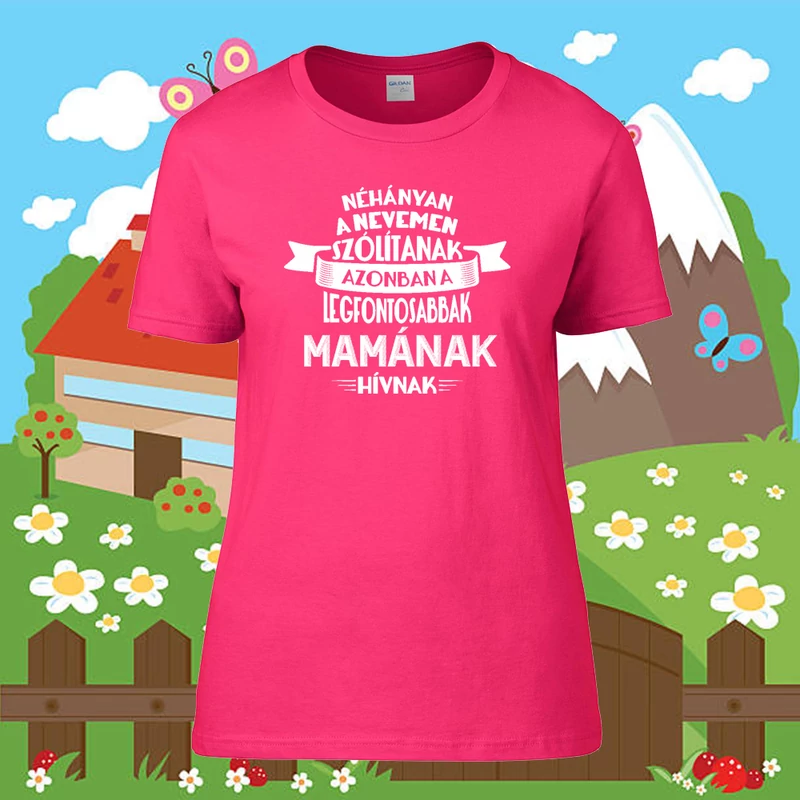 A legfontosabbak Mamának hívnak - Női póló